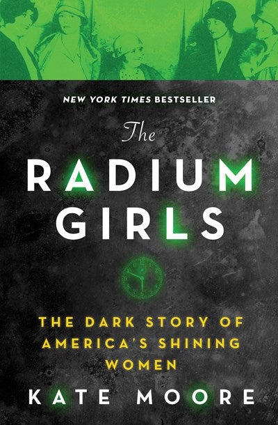 The Radium Girls:  The Dark Story of America's Shining Women
