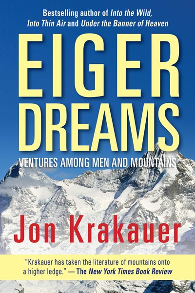 Eiger Dreams:  Ventures Among Men And Mountains
