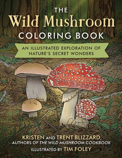 The Wild Mushroom Coloring Book:  An Illustrated Exploration of Nature's Secret Wonders