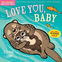 Indestructibles: Love You, Baby:  Chew Proof · Rip Proof · Nontoxic · 100% Washable (Book for Babies, Newborn Books, Safe to Chew)