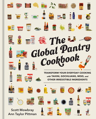 The Global Pantry Cookbook:  Transform Your Everyday Cooking with Tahini, Gochujang, Miso, and Other Irresistible Ingredients