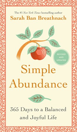 Simple Abundance:  365 Days to a Balanced and Joyful Life