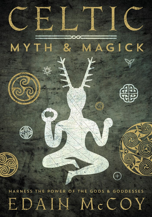 Celtic Myth & Magick : Harness the Power of the Gods & Goddesses