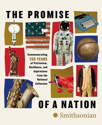 The Promise of a Nation:  Commemorating 250 Years of Patriotism, Resilience, and Aspirations from the National Collection