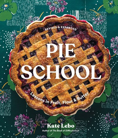Pie School: Lessons in Fruit, Flour & Butter (A Pie Cookbook)