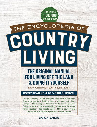 The Encyclopedia of Country Living, 50th Anniversary Edition : The Original Manual for Living Off the Land & Doing It Yourself (Homesteading & Off-Grid Survival)