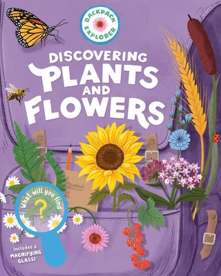 Backpack Explorer: Discovering Plants and Flowers: What Will You Find? (Backpack Explorer)