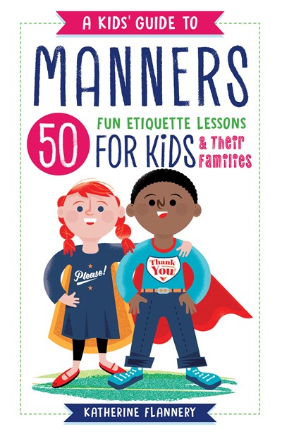 A Kids' Guide to Manners:  50 Fun Etiquette Lessons for Kids (and Their Families)