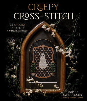 CREEPY CROSS-STITCH: 25 SPOOKY PROJECTS TO HAUNT YOUR HALLS