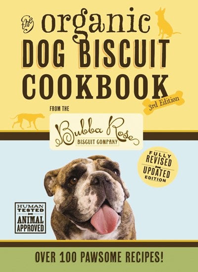 The Organic Dog Biscuit Cookbook (The Revised and Expanded Third Edition):  Featuring Over 100 Pawsome Recipes!