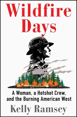 Wildfire Days: A Woman, a Hotshot Crew, and the Burning American West
