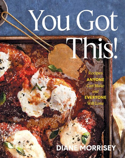 You Got This!:  Recipes Anyone Can Make and Everyone Will Love (A Cookbook)
