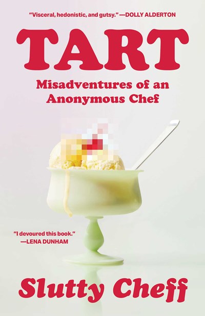 Tart : Misadventures of an Anonymous Chef