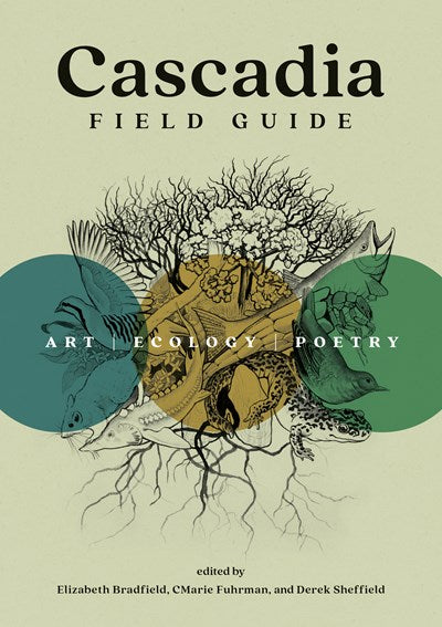 Cascadia Field Guide : Art, Ecology, Poetry