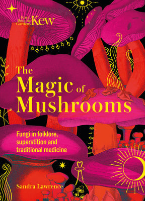 The Magic of Mushrooms: Fungi in folklore, science and the occult Hardcover