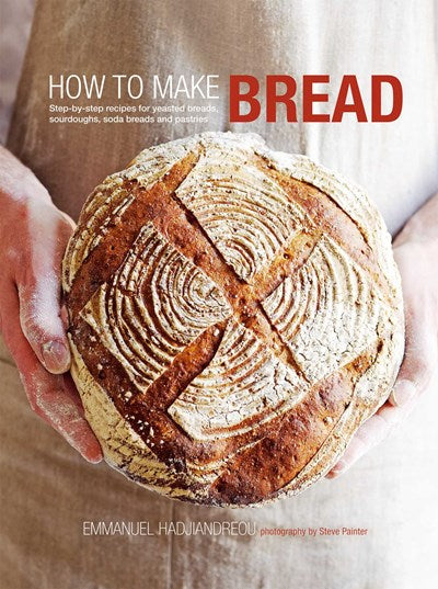 How to Make Bread:  Step-by-step recipes for yeasted breads, sourdoughs, soda breads and pastries