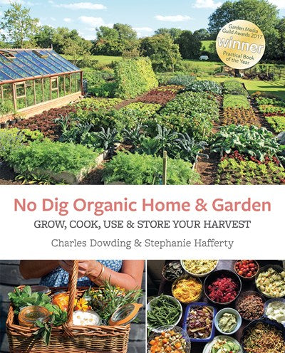 No Dig Organic Home and Garden Grow, Cook and Store your Harvest