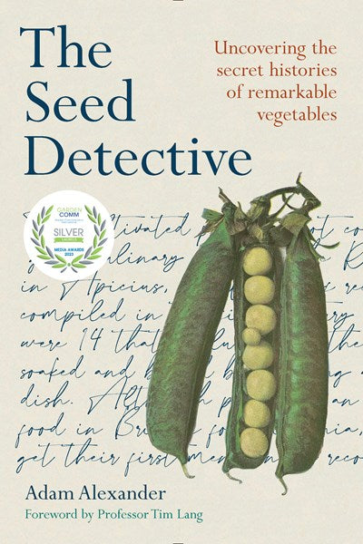 The Seed Detective : Uncovering the Secret Histories of Remarkable Vegetables