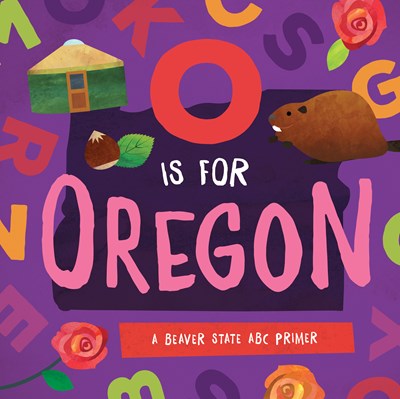 O is for Oregon:  A Beaver State ABC Primer