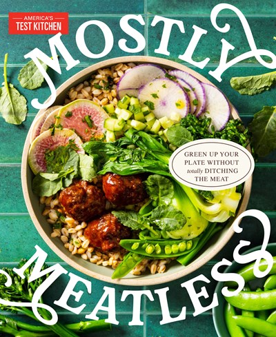 Mostly Meatless : Green Up Your Plate Without Totally Ditching the Meat