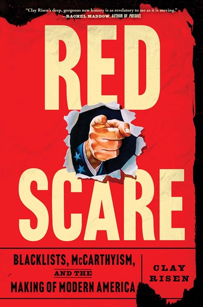 Red Scare:  Blacklists, McCarthyism, and the Making of Modern America
