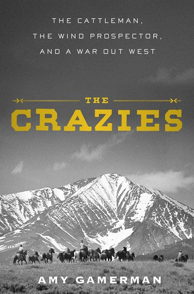 The Crazies : The Cattleman, the Wind Prospector, and a War Out West