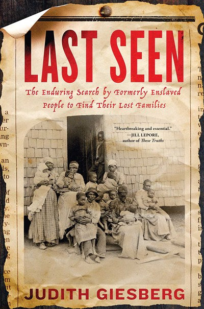 Last Seen:  The Enduring Search by Formerly Enslaved People to Find Their Lost Families
