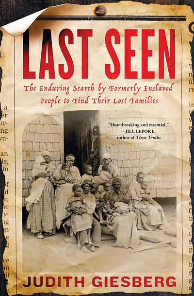 Last Seen:  The Enduring Search by Formerly Enslaved People to Find Their Lost Families