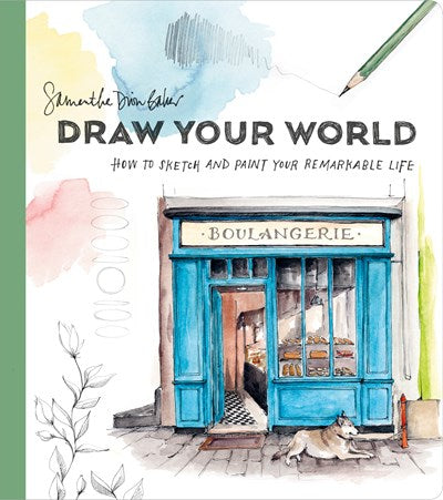 Draw Your World:  How to Sketch and Paint Your Remarkable Life