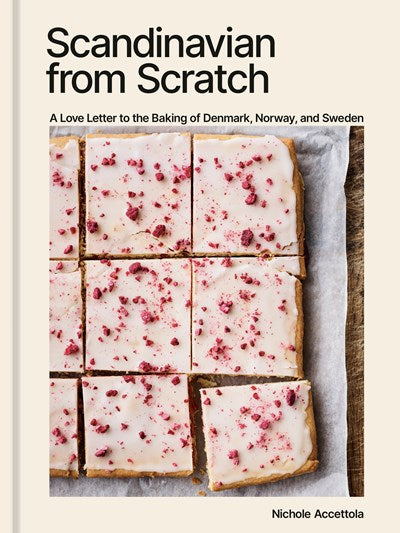 Scandinavian From Scratch:  A Love Letter from the Baking of Denmark, Norway and Sweden