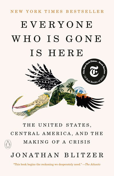 Everyone Who is Gone is Here:  The United States, Central America and the Making of a Crisis