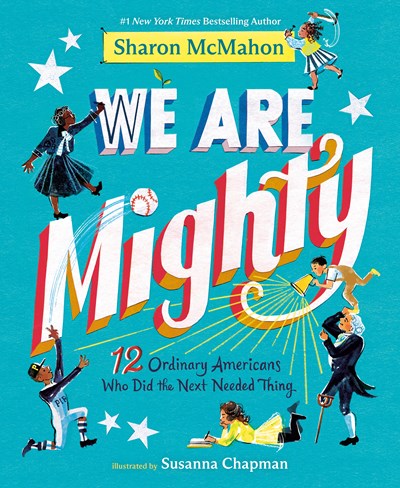 We Are Mighty:  12 Ordinary Americans Who Did the Next Needed Thing