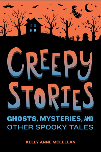 Creepy Stories : Ghosts, Mysteries, and Other Spooky Tales