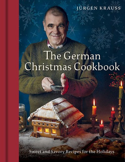 The German Christmas Cookbook:  Sweet and Savory Recipes for the Holidays