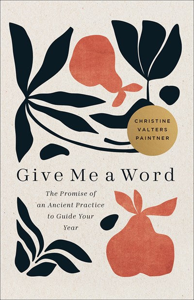 Give Me a Word:  The Promise of an Ancient Practice to Guide Your Year