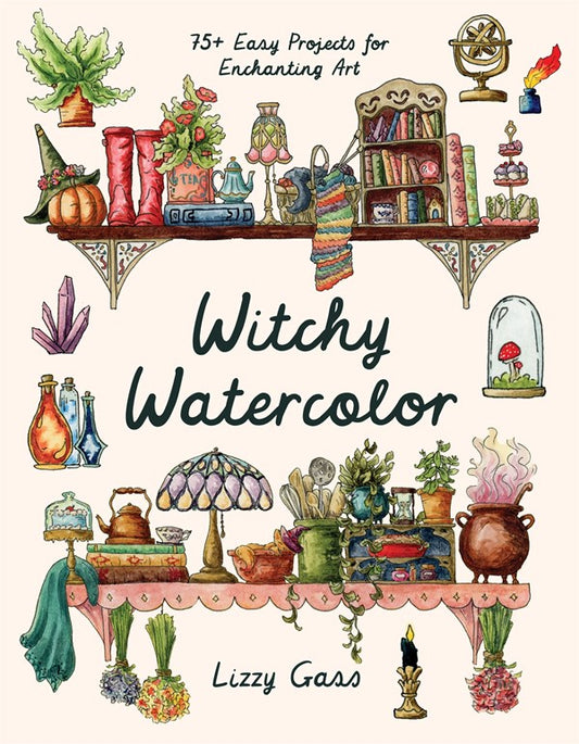 Witchy Watercolor : 75+ Easy Projects for Enchanting Art