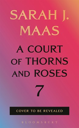 A Court of Thorn and Roses #7