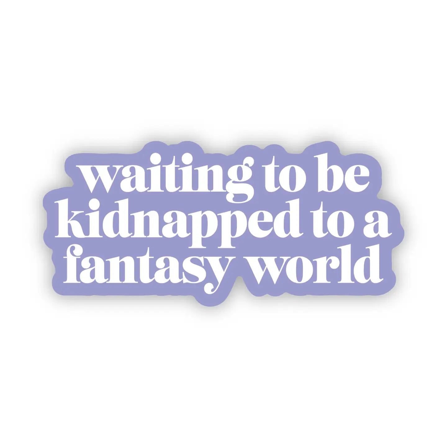 Big Moods Waiting to be Kidnapped to a Fantasy World Sticker
