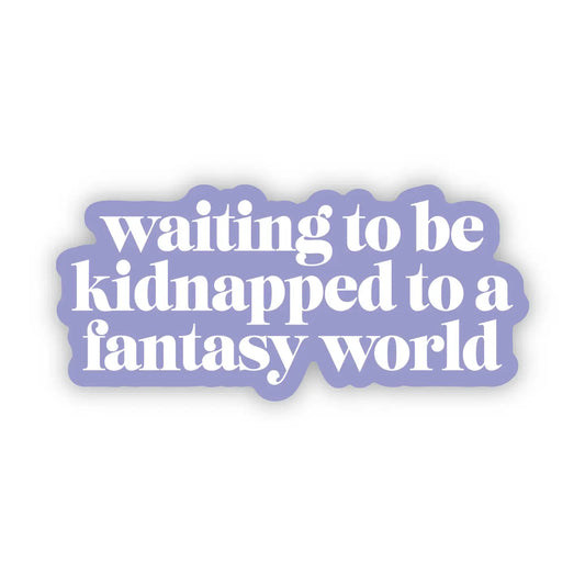 Big Moods Waiting to be Kidnapped to a Fantasy World Sticker