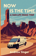Now is the Time A Van Life Road Trip