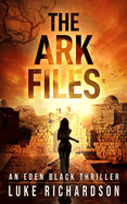 The Ark Files: A pulse-pounding archaeological thriller (Eden Black book 1) (Eden Black Archaeological Thrillers #1)