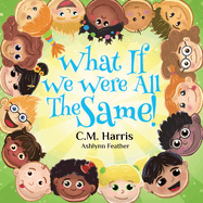 What If We Were All The Same!: A Children's Rhyming Book About Belonging and Diversity