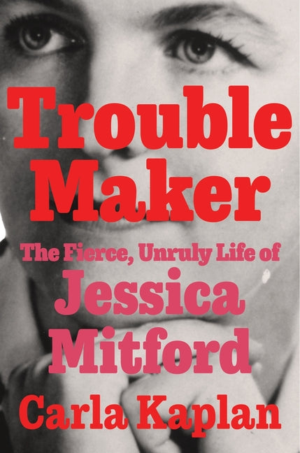 Troublemaker: The Fierce, Unruly Life of Jessica Mitford - Ingram