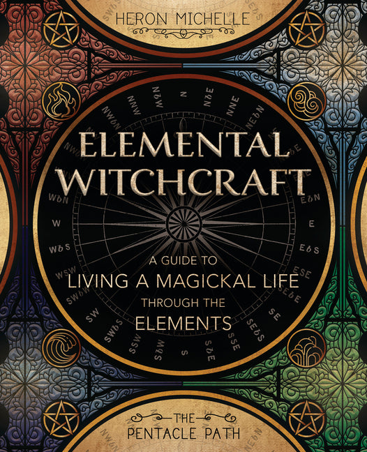 Elemental Witchcraft: A Guide to Living a Magickal Life Through the Elements - Ingram