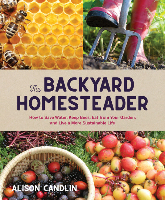 Backyard Homesteader: How to Save Water, Keep Bees, Eat from Your Garden, and Live a More Sustainable Life - Ingram