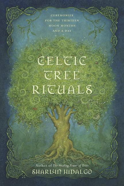 Celtic Tree Rituals: Ceremonies for the Thirteen Moon Months and a Day - Ingram