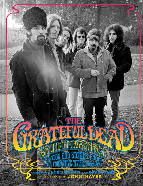 Grateful Dead by Jim Marshall: Photos and Stories from the Formative Years, 1966-1977 - Ingram