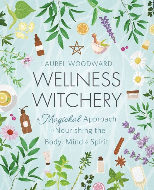 Wellness Witchery: A Magickal Approach to Nourishing the Body, Mind & Spirit - Ingram