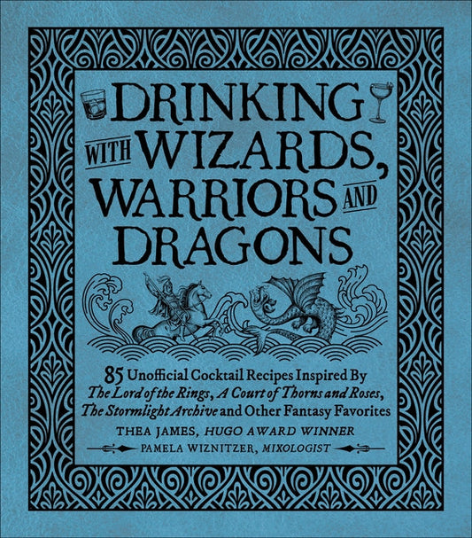 Drinking with Wizards, Warriors and Dragons: 85 Unofficial Drink Recipes Inspired by the Lord of the Rings, a Court of Thorns and Roses, the Stormligh - Ingram