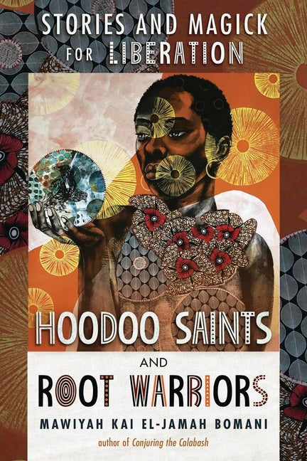 Hoodoo Saints and Root Warriors: Stories and Magick for Liberation - Ingram